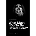 The Great Question - What Must I Do To Be Saved, Lord?