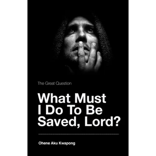 The Great Question - What Must I Do To Be Saved, Lord?