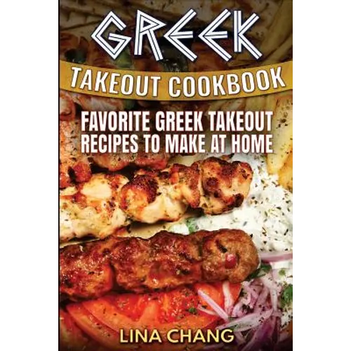 Greek Takeout Cookbook: Favorite Greek Takeout Recipes to Make at Home