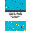Whiteness, Pedagogy, and Youth in America: Critical Whiteness Studies in the Classroom
