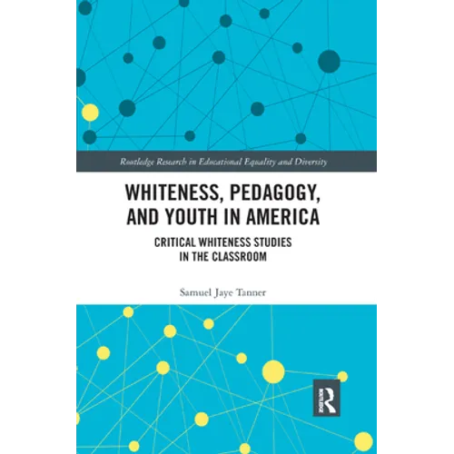 Whiteness, Pedagogy, and Youth in America: Critical Whiteness Studies in the Classroom
