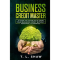 Business Credit Master: A Guide To Establish & Grow Your Business Credit Without Personal Guarantee
