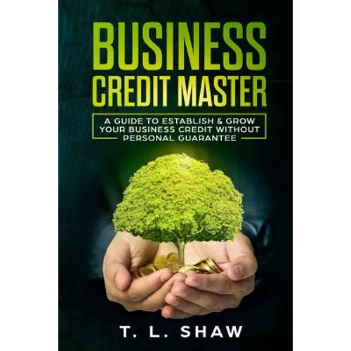 Business Credit Master: A Guide To Establish & Grow Your Business Credit Without Personal Guarantee