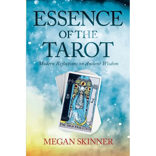 Essence of the Tarot: Modern Reflections on Ancient Wisdom