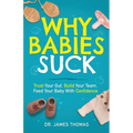 Why Babies Suck: Trust Your Gut. Build Your Team. Feed Your Baby With Confidence.
