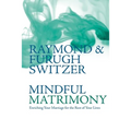 Mindful Matrimony: Enriching Your Marriage for the Rest of Your Lives