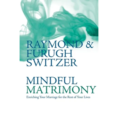 Mindful Matrimony: Enriching Your Marriage for the Rest of Your Lives