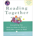 Reading Together: Everything You Need to Know to Raise a Child Who Loves to Read