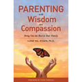 Parenting with Wisdom and Compassion: Bring Out the Best in Your Family
