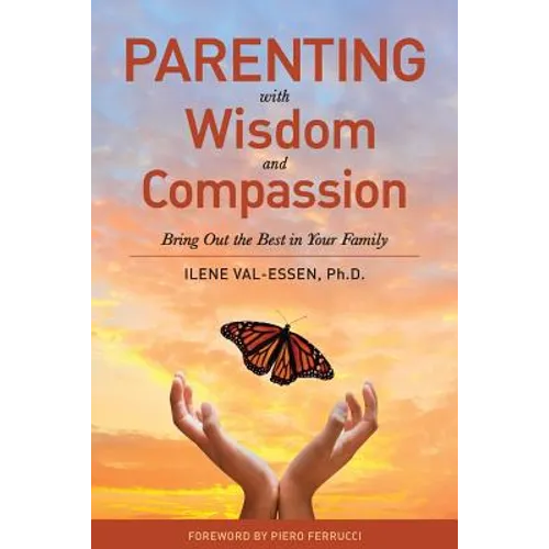 Parenting with Wisdom and Compassion: Bring Out the Best in Your Family