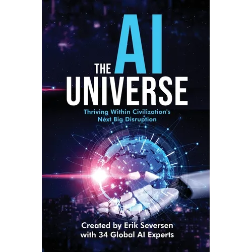 The AI Universe: Thriving Within Civilization's Next Big Disruption