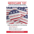 Medicare 101 - HOW TO NAVIGATE THE SYSTEM