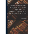 The Old Testament In The Light Of The Ancient East Manual Of Biblical Archaeology Vol II