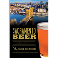 Sacramento Beer: A Craft History