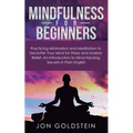 Mindfulness for Beginners: Practicing Minimalism and Meditation to Declutter Your Mind for Stress and Anxiety Relief: An Introduction to Mind Hacking