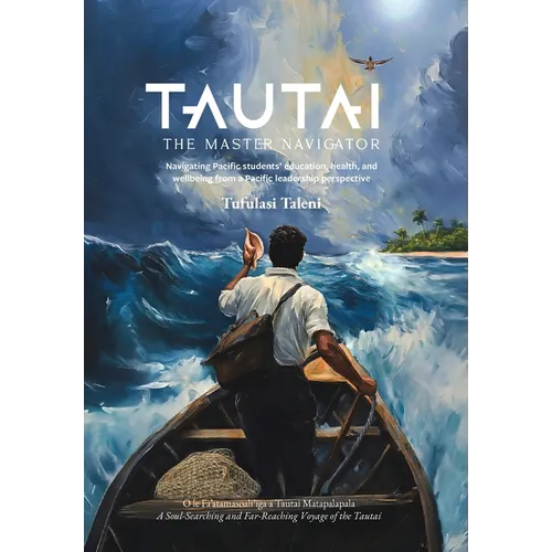 Tautai: The Master Navigator-Navigating Pacific students' education, health, and wellbeing from a Pacific leadership perspective