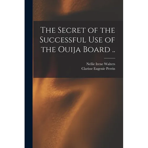 The Secret of the Successful use of the Ouija Board ..
