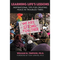 Learning Life's Lessons: Inspirational Tips for Creating Peace in Troubled Times