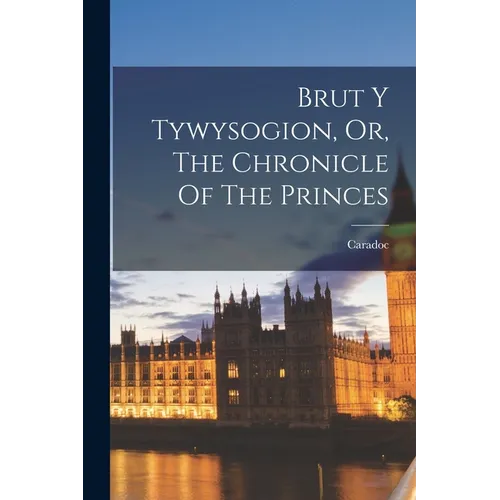 Brut Y Tywysogion, Or, The Chronicle Of The Princes
