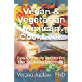 Vegan & Vegetarian Mexican Cookbook: Easy to Prepare Recipes For Your Maximum Enjoyment!