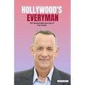 Hollywood's Everyman: The Remarkable Journey of Tom Hanks