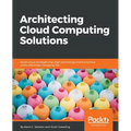 Architecting Cloud Computing Solutions: Build cloud strategies that align technology and economics while effectively managing risk