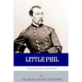 Little Phil: The Life and Career of General Philip Sheridan