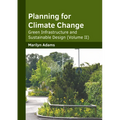 Planning for Climate Change: Green Infrastructure and Sustainable Design (Volume II)