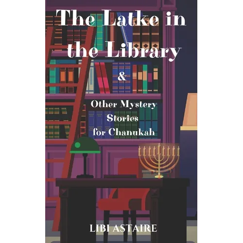 The Latke in the Library & Other Mystery Stories for Chanukah