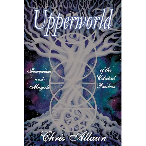 Upperworld: Shamanism and Magick of the Celestial Realms