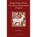 The Many-Mindedness of Spirit: Brigit Pegeen Kelly