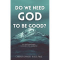 Do We Need God To Be Good? An Anthropologist Considers the Evidence