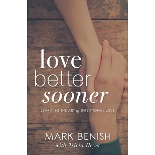 Love Better Sooner: Learning the Art of Intentional Love