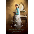 THE STORY OF MY LIFE Dosebai Cowasjee Jessawalla