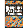 Responsive Web Design for Beginners: Learn HTML, CSS Development Step by Step