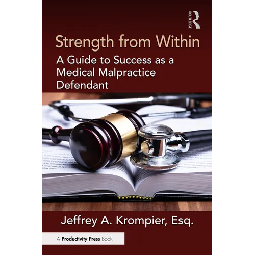 Strength from Within: A Guide to Success as a Medical Malpractice Defendant