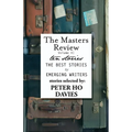 The Masters Review Volume XI: With Stories Selected by Peter Ho Davies