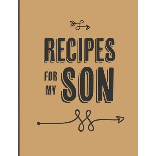 Recipes For My Son: Keepsake Gift For Your Son, Big Empty Recipe Cookbook