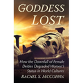 Goddess Lost: How the Downfall of Female Deities Degraded Women's Status in World Cultures