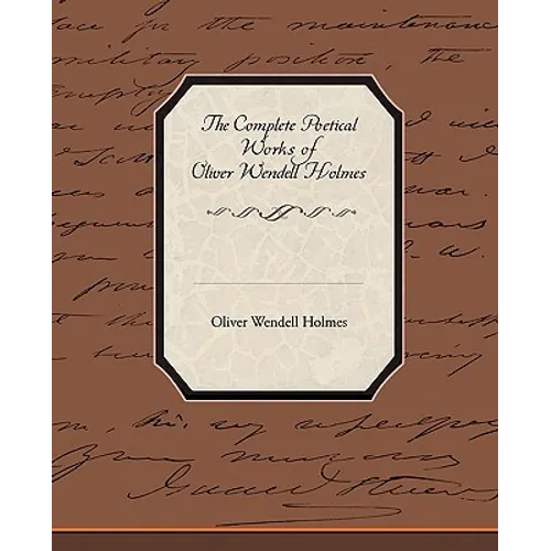 The Complete Poetical Works of Oliver Wendell Holmes