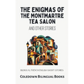 The Enigmas of the Montmartre Tea Salon and Other Stories: Bilingual French-English Short Stories