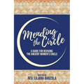 Mending The Circle: A Guide for Reviving The Ancient Women's Circle