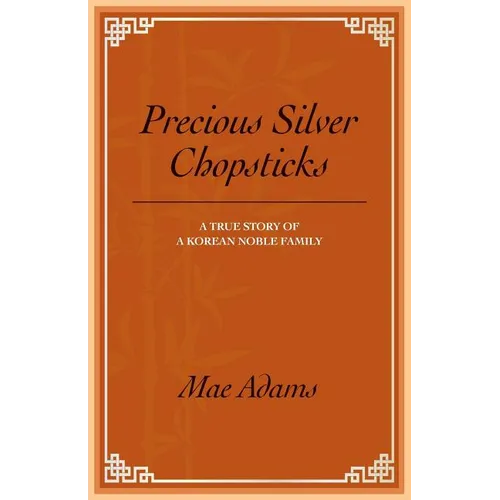 Precious Silver Chopsticks: A True Story of a Korean Noble Family