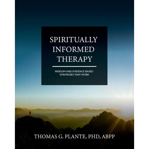 Spiritually Informed Therapy: Wisdom and Evidence Based Strategies that Work