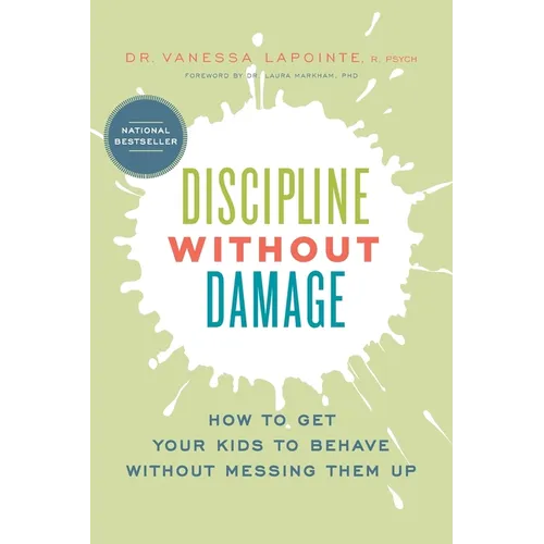 Discipline Without Damage: How to Get Your Kids to Behave Without Messing Them Up