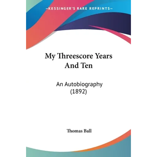 My Threescore Years And Ten: An Autobiography (1892)