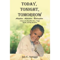 Today, Tonight, Tomorrow: Adoption, Addiction, Redemption; A story of a Beautiful Life and Tragic Death, and My Recovery