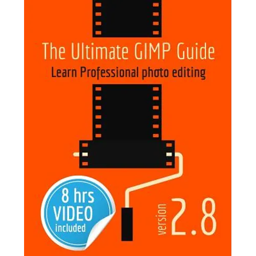 The Ultimate GIMP Guide: Learn Professional photo editing