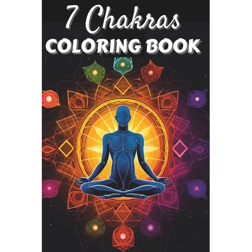 7 Chakras Coloring Book: Positive Affirmations and Mandala Patterns for Balancing Energy, Stress Relief and Mindfulness