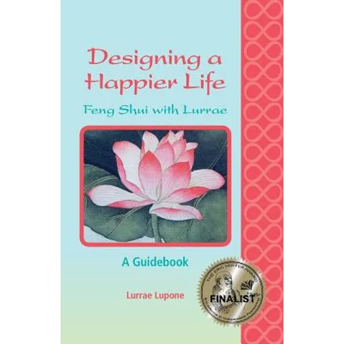 Designing a Happier Life - Feng Shui with Lurrae - A Guidebook